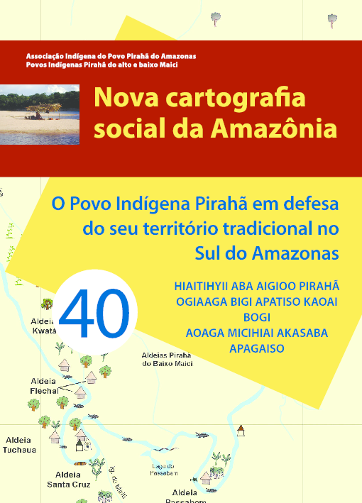 40 – O Povo Indígena Pirahã em defesa do seu territória tradicional no Sul do Amazonas – Hiaitihyii aba aigioo Pirahã ogiaaga bigi apatiso kaoai bogi aoaga micihiai akasaba apagaiso