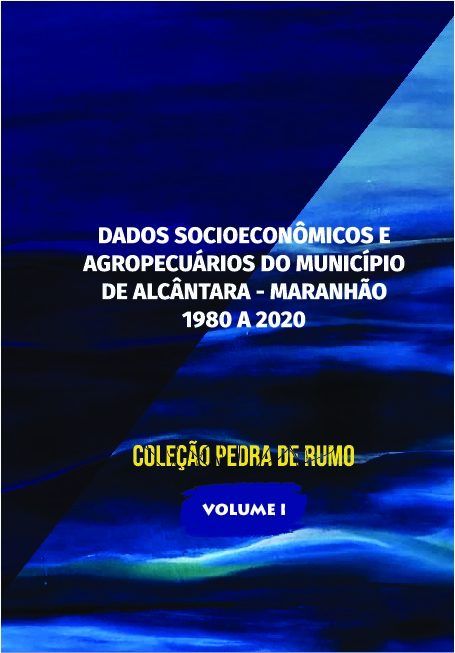 Dados Socioeconômicos e Agropecuários do Município de Alcântara – Maranhão – 1980 a 2020