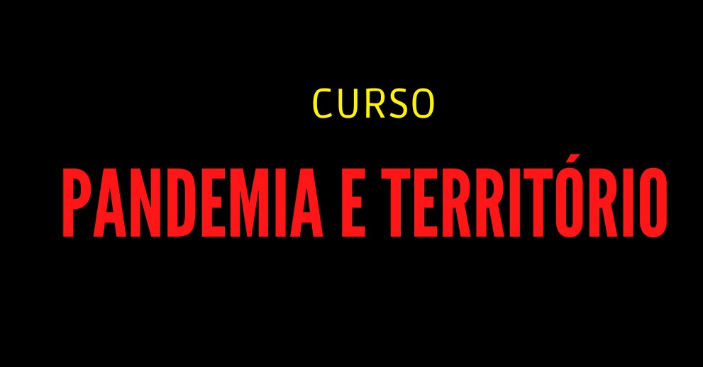 CURSO DE EXTENSÃO – PANDEMIA E TERRITÓRIO